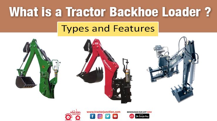What is a Tractor Backhoe Loader? - Types, and Features