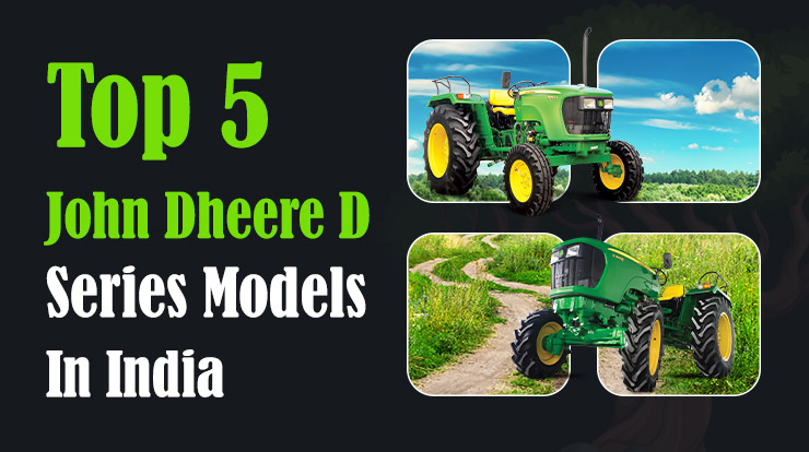 Top 5 John Deere D Series Tractor Models - Price & Features