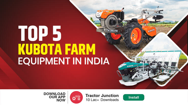 Top 5 Kubota Farm Equipment in India 2022 - Features & Price