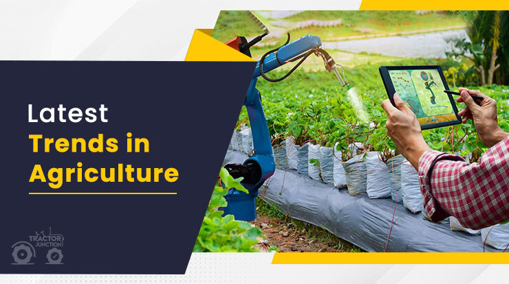 The Latest Trends in Agriculture in India: The Innovations & Scenarios
