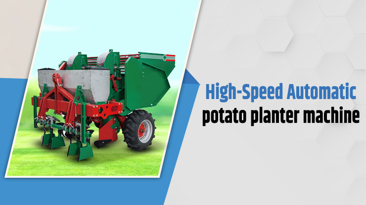 High-speed automatic potato planter machine