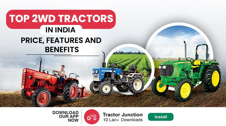 Top 2WD Tractors in India: Price, Features and Benefits